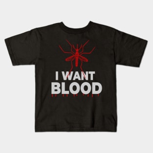 I want blood Mosquito Kids T-Shirt